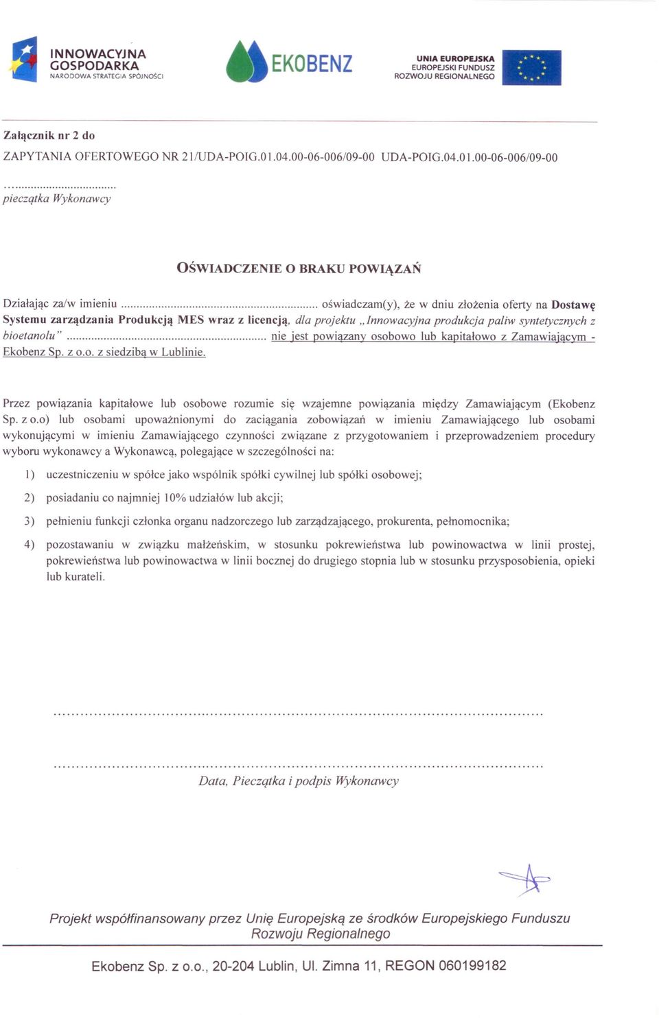 projektu "Innowacyjna produkcja paliw syntetycznych z bioetanolu" nie jest powiazany osobowo lub kapitałowo z Zamawiającym - Ekobenz Sp. z 0.0. z siedzibą w Lublinie.