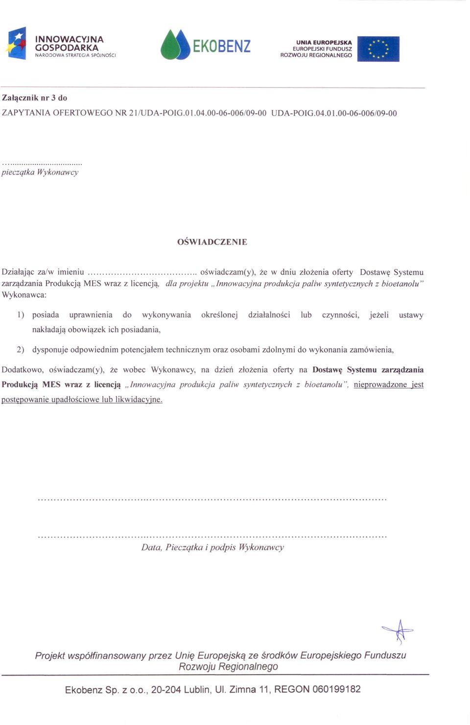 produkcja pa/iw syntetycznych z bioetanolu" Wykonawca: l) posiada uprawnienia do wykonywania określonej działalności lub czynności, jeżeli ustawy nakładają obowiązek ich posiadania, 2) dysponuje