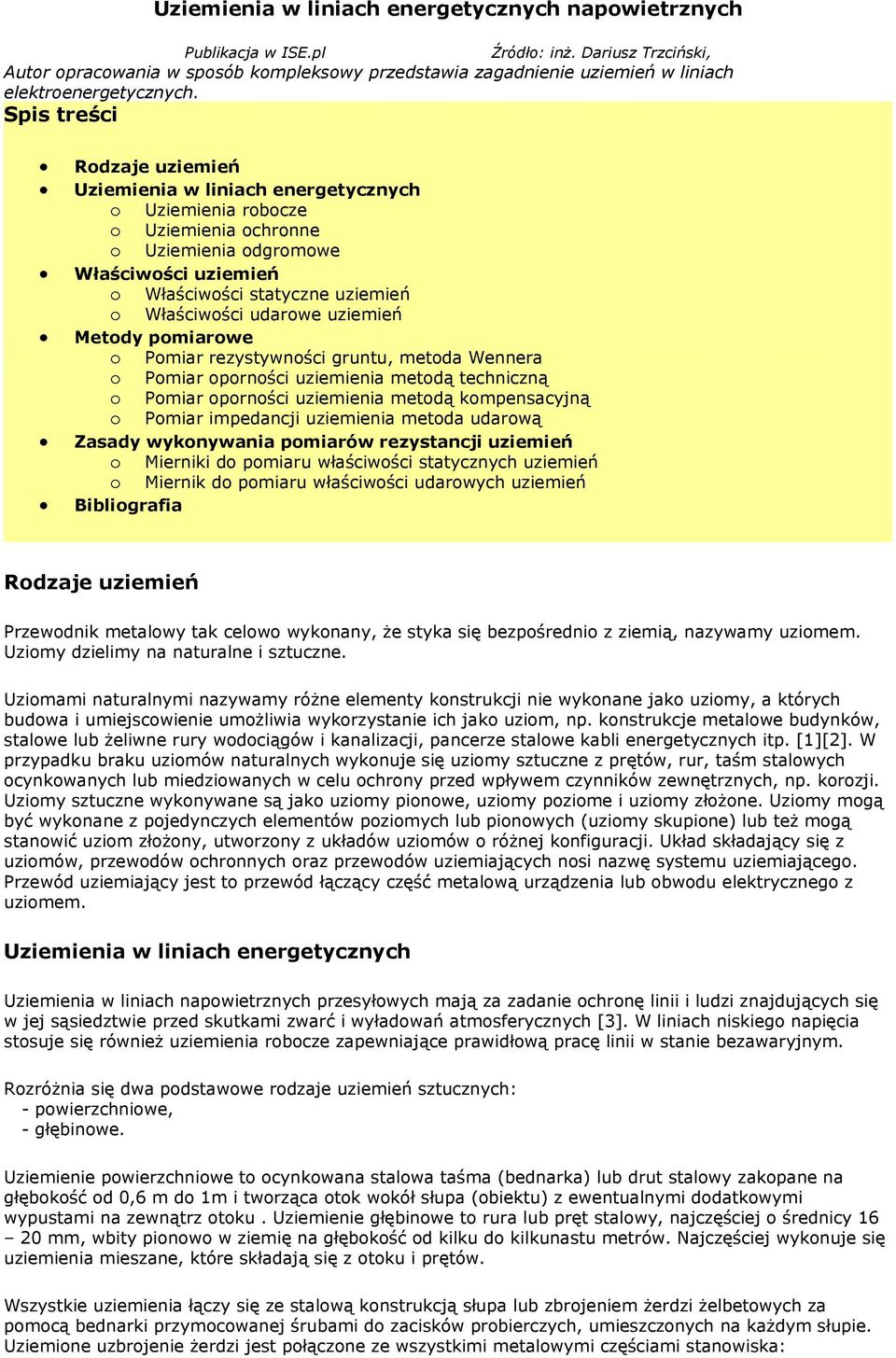 Spis treści Rodzaje uziemień Uziemienia w liniach energetycznych o Uziemienia robocze o Uziemienia ochronne o Uziemienia odgromowe Właściwości uziemień o Właściwości statyczne uziemień o Właściwości