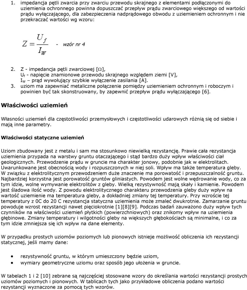 Z - impedancja pętli zwarciowej [Ω], U f - napięcie znamionowe przewodu skrajnego względem ziemi [V], I W prąd wywołujący szybkie wyłączenie zasilania [A]. 3.