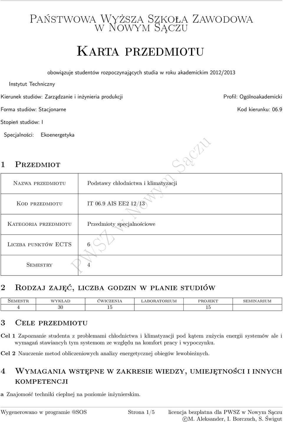 9 Stopień studiów: I Specjalności: Ekoenergetyka 1 Przedmiot Nazwa przedmiotu Podstawy ch lodnictwa i klimatyzacji Kod przedmiotu IT 06.
