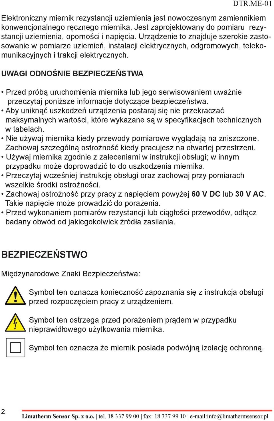 UWAGI ODNOŚNIE BEZPIECZEŃSTWA Przed próbą uruchomienia miernika lub jego serwisowaniem uważnie przeczytaj poniższe informacje dotyczące bezpieczeństwa.