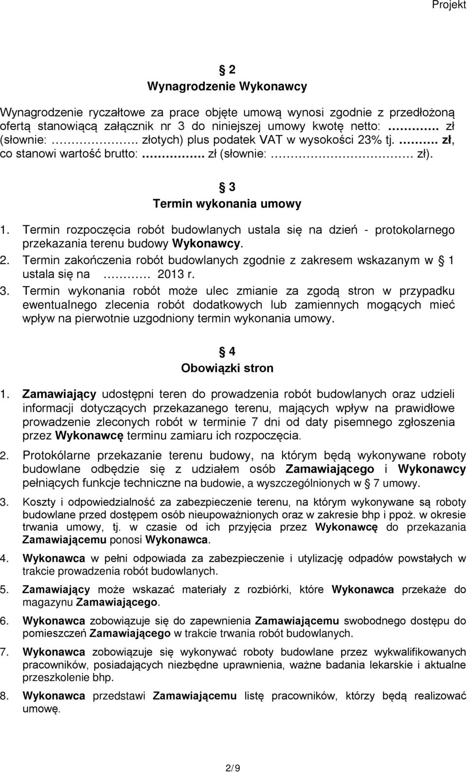 Termin rozpoczęcia robót budowlanych ustala się na dzień - protokolarnego przekazania terenu budowy Wykonawcy. 2.