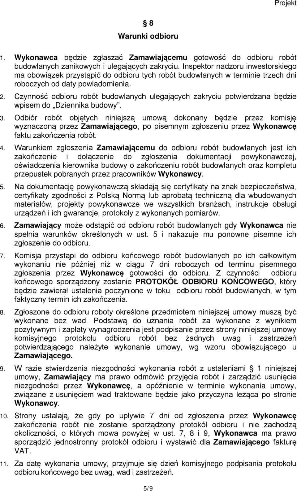 Czynność odbioru robót budowlanych ulegających zakryciu potwierdzana będzie wpisem do Dziennika budowy. 3.