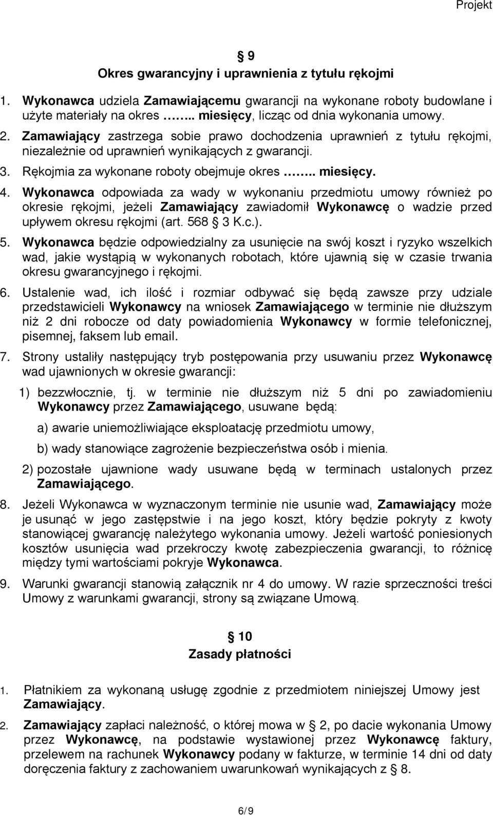 Wykonawca odpowiada za wady w wykonaniu przedmiotu umowy również po okresie rękojmi, jeżeli Zamawiający zawiadomił Wykonawcę o wadzie przed upływem okresu rękojmi (art. 56