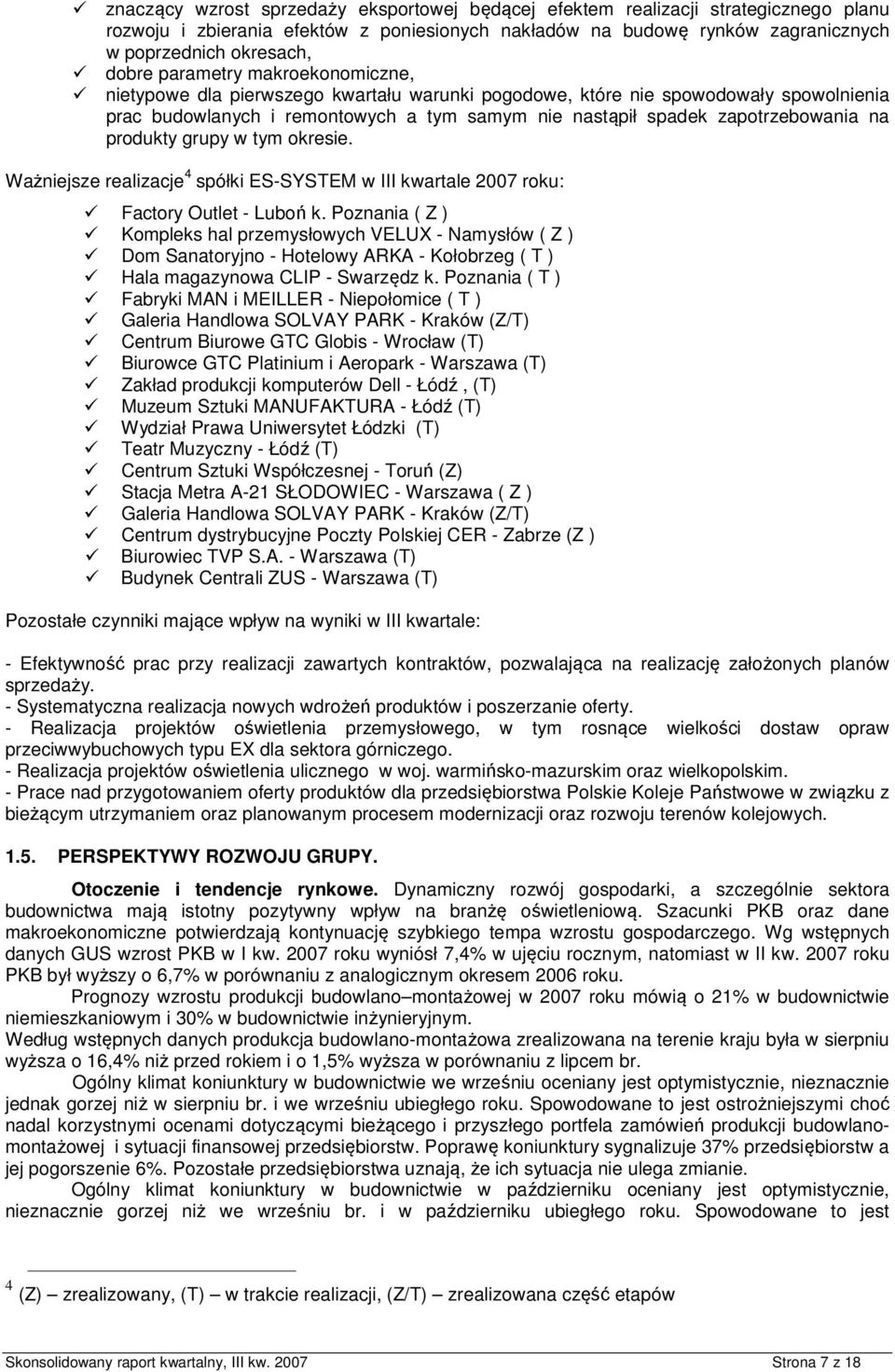 produkty grupy w tym okresie. Ważniejsze realizacje 4 spółki ES-SYSTEM w III kwartale 2007 roku: Factory Outlet - Luboń k.