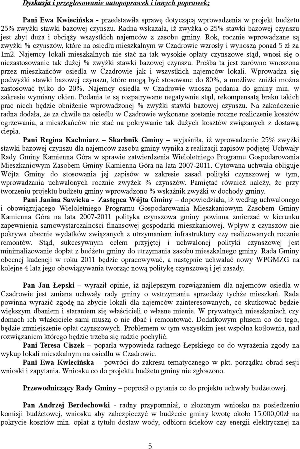 Rok, rocznie wprowadzane są zwyżki % czynszów, które na osiedlu mieszkalnym w Czadrowie wzrosły i wynoszą ponad 5 zł za 1m2.