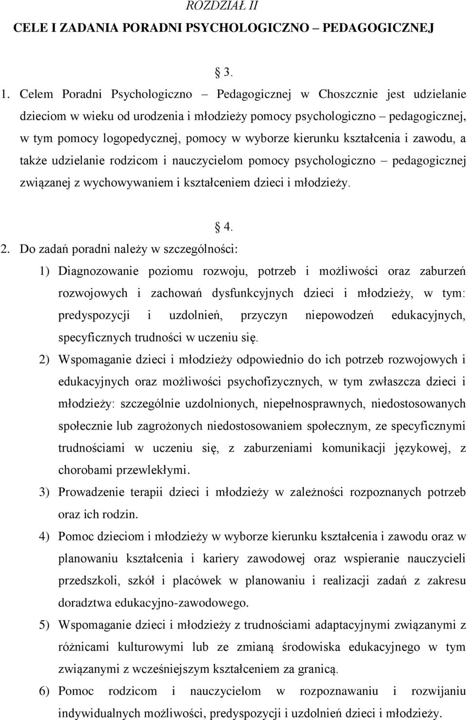 kierunku kształcenia i zawodu, a także udzielanie rodzicom i nauczycielom pomocy psychologiczno pedagogicznej związanej z wychowywaniem i kształceniem dzieci i młodzieży. 4. 2.