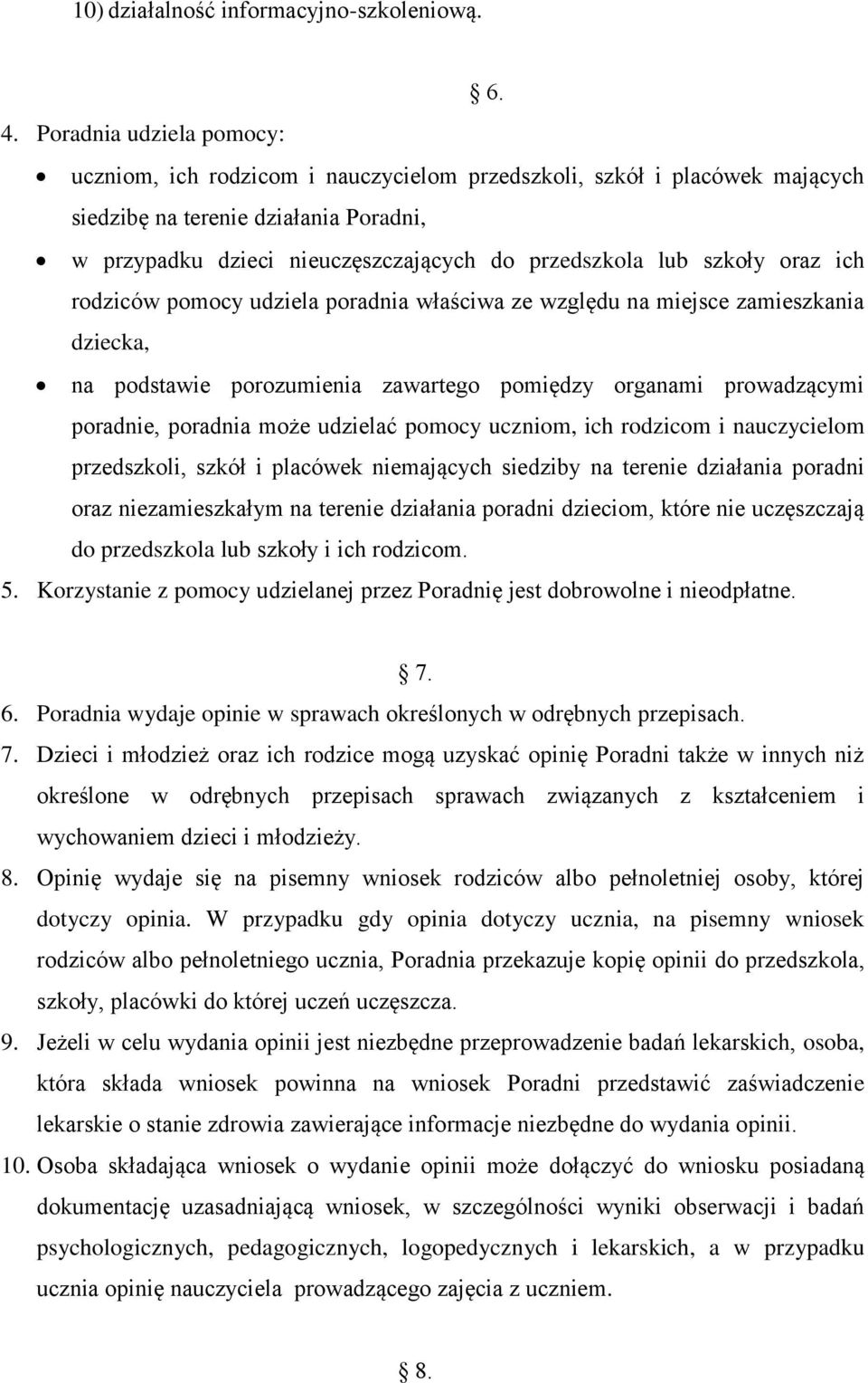 szkoły oraz ich rodziców pomocy udziela poradnia właściwa ze względu na miejsce zamieszkania dziecka, na podstawie porozumienia zawartego pomiędzy organami prowadzącymi poradnie, poradnia może