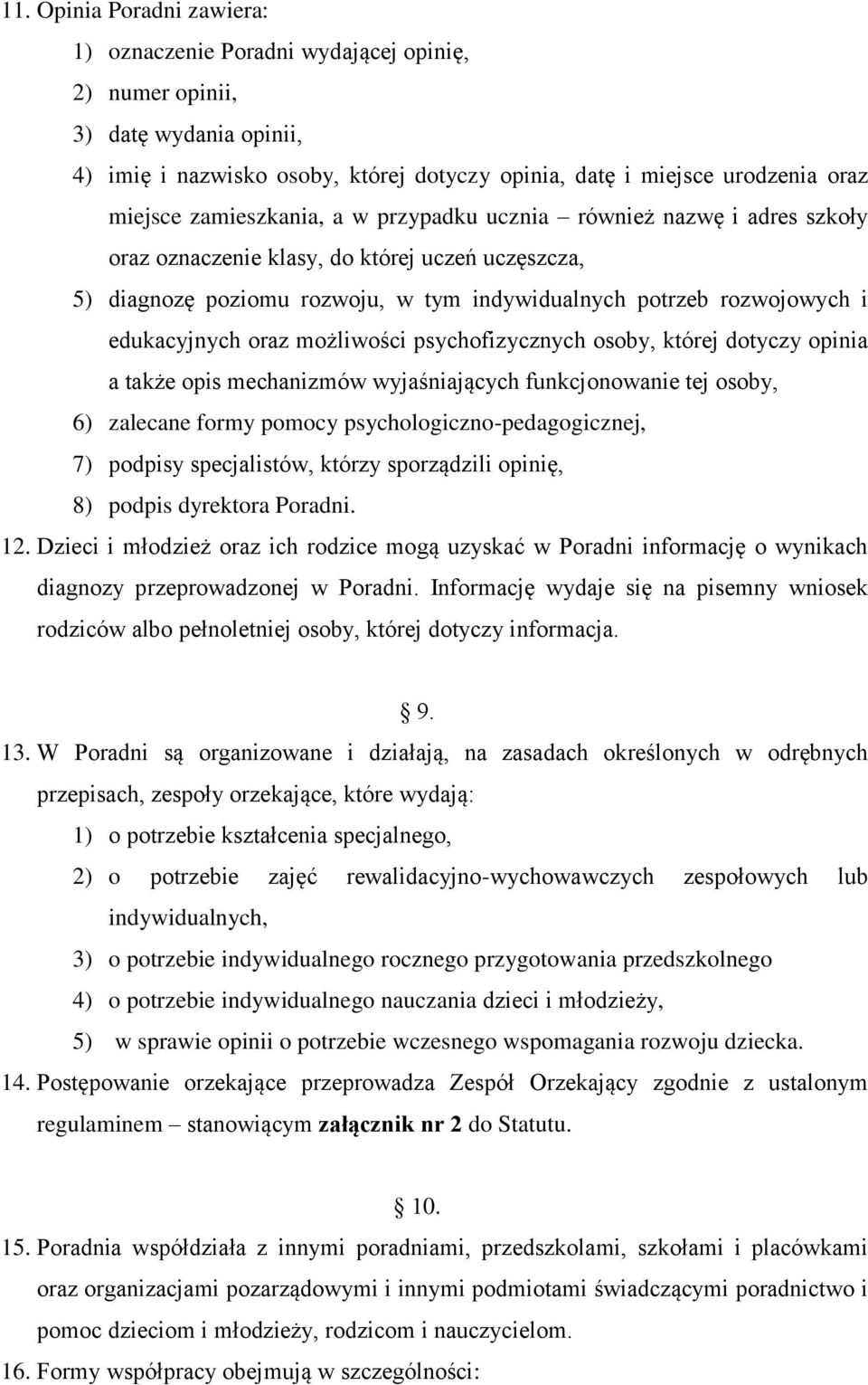 oraz możliwości psychofizycznych osoby, której dotyczy opinia a także opis mechanizmów wyjaśniających funkcjonowanie tej osoby, 6) zalecane formy pomocy psychologiczno-pedagogicznej, 7) podpisy