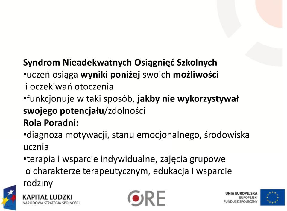 potencjału/zdolności Rola Poradni: diagnoza motywacji, stanu emocjonalnego, środowiska