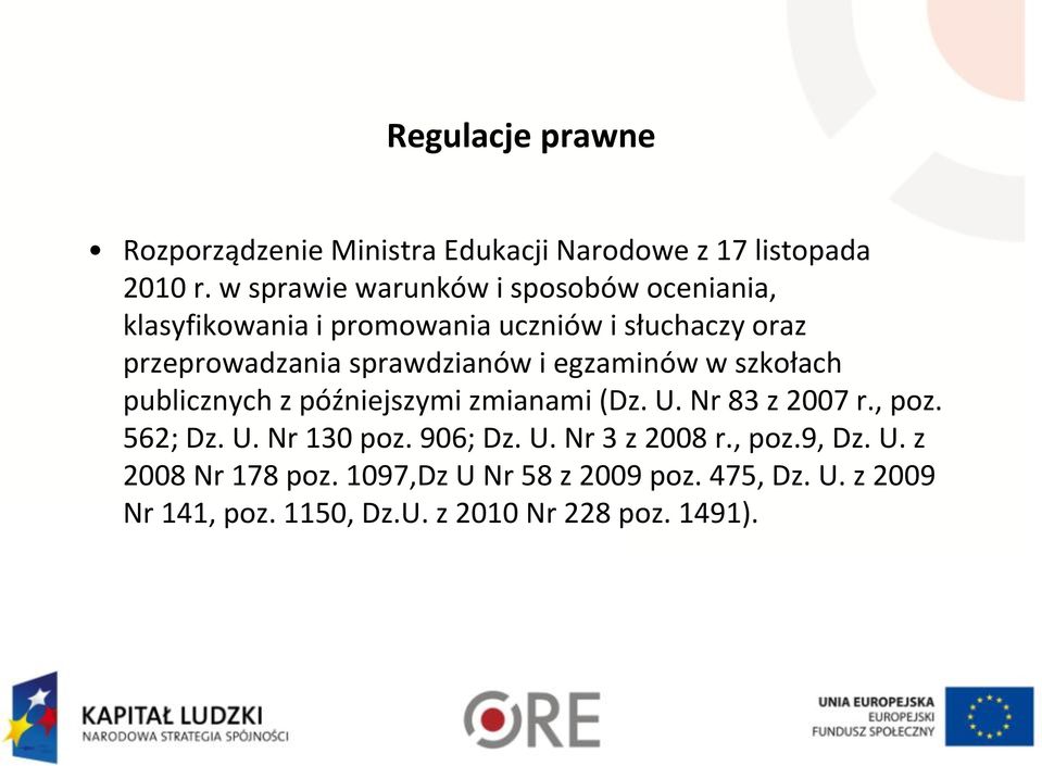 sprawdzianów i egzaminów w szkołach publicznych z późniejszymi zmianami (Dz. U. Nr 83 z 2007 r., poz. 562; Dz. U. Nr 130 poz.