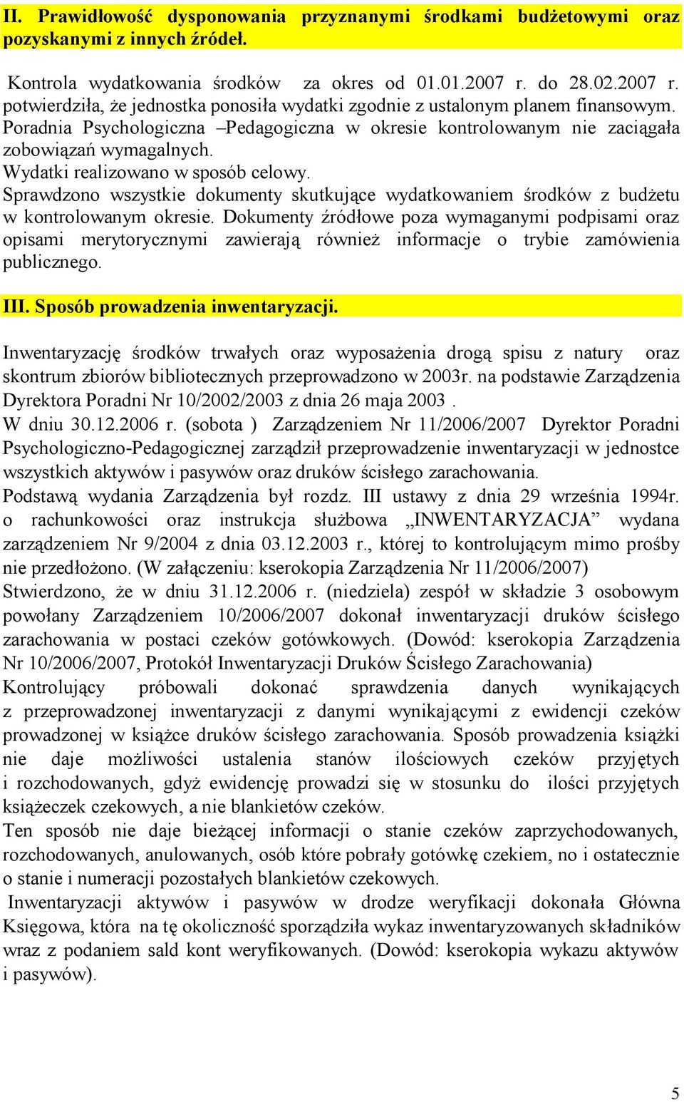 Wydatki realizowano w sposób celowy. Sprawdzono wszystkie dokumenty skutkujące wydatkowaniem środków z budżetu w kontrolowanym okresie.