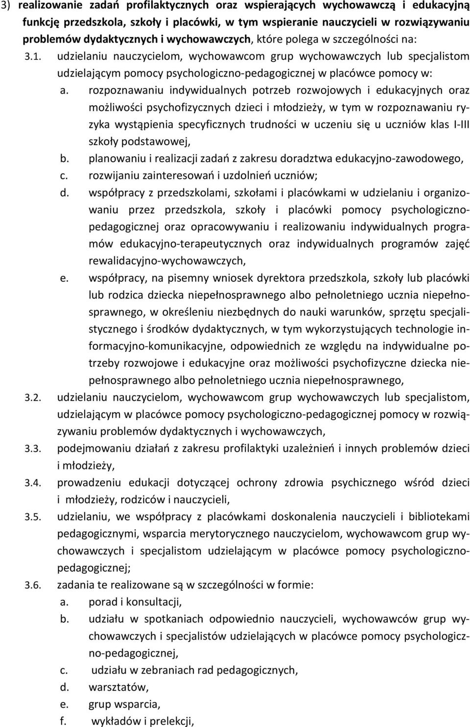 rozpoznawaniu indywidualnych potrzeb rozwojowych i edukacyjnych oraz możliwości psychofizycznych dzieci i młodzieży, w tym w rozpoznawaniu ryzyka wystąpienia specyficznych trudności w uczeniu się u