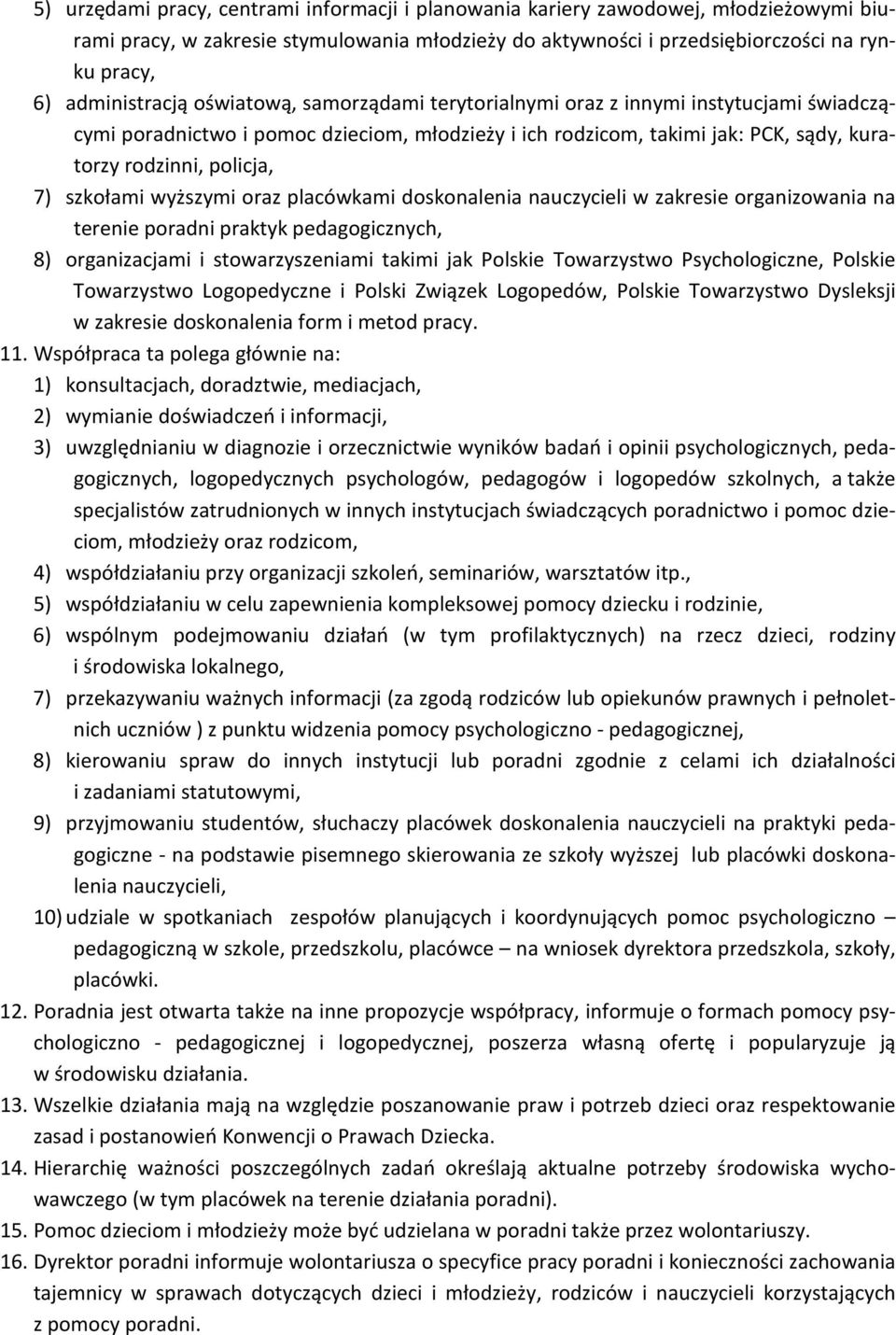 7) szkołami wyższymi oraz placówkami doskonalenia nauczycieli w zakresie organizowania na terenie poradni praktyk pedagogicznych, 8) organizacjami i stowarzyszeniami takimi jak Polskie Towarzystwo