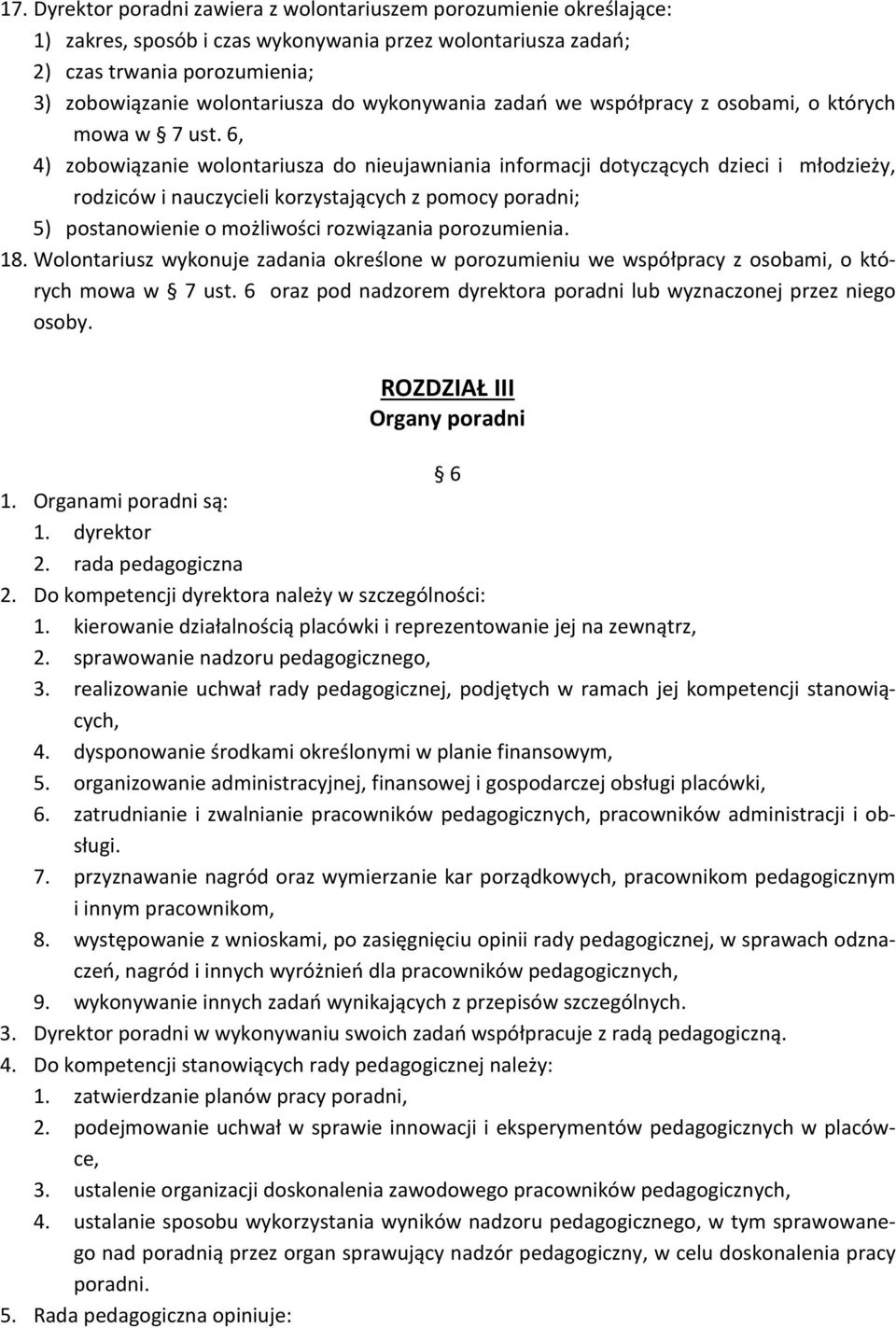 6, 4) zobowiązanie wolontariusza do nieujawniania informacji dotyczących dzieci i młodzieży, rodziców i nauczycieli korzystających z pomocy poradni; 5) postanowienie o możliwości rozwiązania