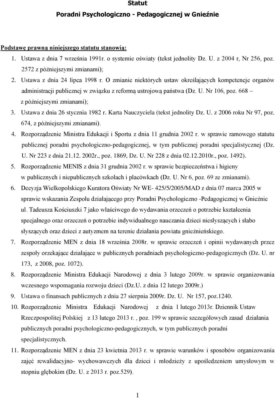 668 z późniejszymi zmianami); 3. Ustawa z dnia 26 stycznia 1982 r. Karta Nauczyciela (tekst jednolity Dz. U. z 2006 roku Nr 97, poz. 674, z późniejszymi zmianami). 4.