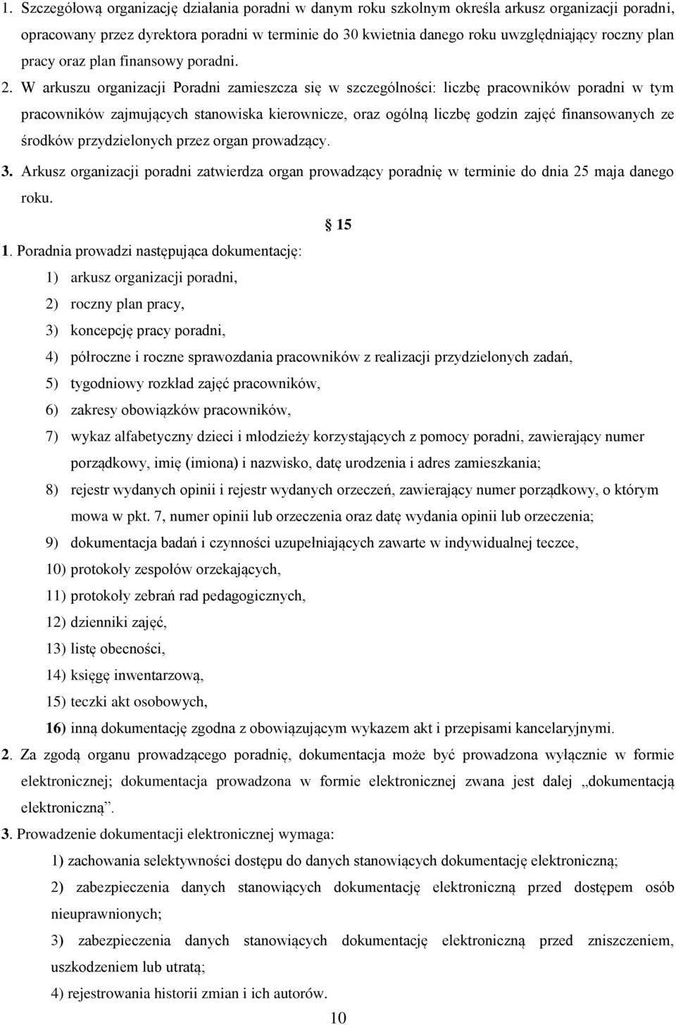 W arkuszu organizacji Poradni zamieszcza się w szczególności: liczbę pracowników poradni w tym pracowników zajmujących stanowiska kierownicze, oraz ogólną liczbę godzin zajęć finansowanych ze środków