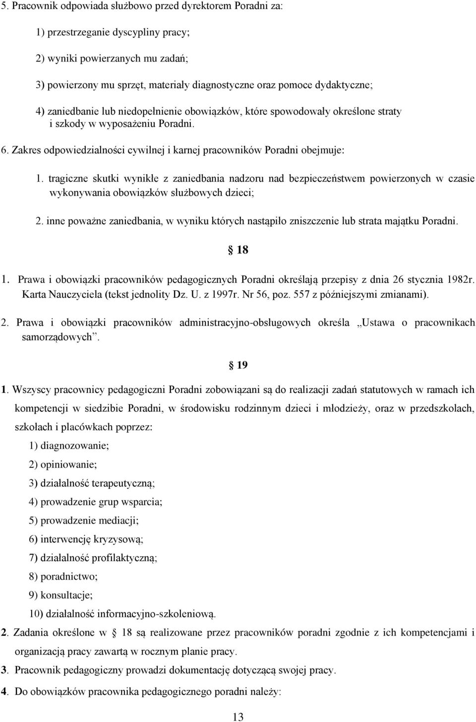 Zakres odpowiedzialności cywilnej i karnej pracowników Poradni obejmuje: 1.