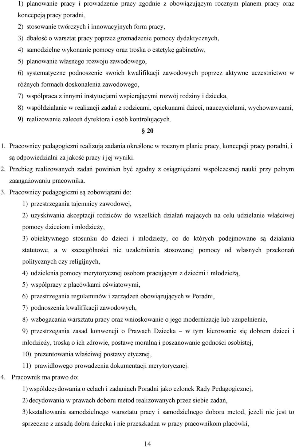 zawodowych poprzez aktywne uczestnictwo w różnych formach doskonalenia zawodowego, 7) współpraca z innymi instytucjami wspierającymi rozwój rodziny i dziecka, 8) współdziałanie w realizacji zadań z