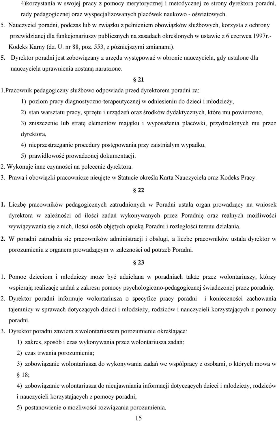 - Kodeks Karny (dz. U. nr 88, poz. 553, z późniejszymi zmianami). 5. Dyrektor poradni jest zobowiązany z urzędu występować w obronie nauczyciela, gdy ustalone dla nauczyciela uprawnienia zostaną naruszone.