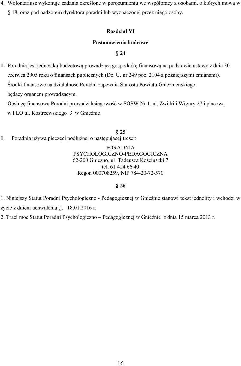 2104 z późniejszymi zmianami). Środki finansowe na działalność Poradni zapewnia Starosta Powiatu Gnieźnieńskiego będący organem prowadzącym.