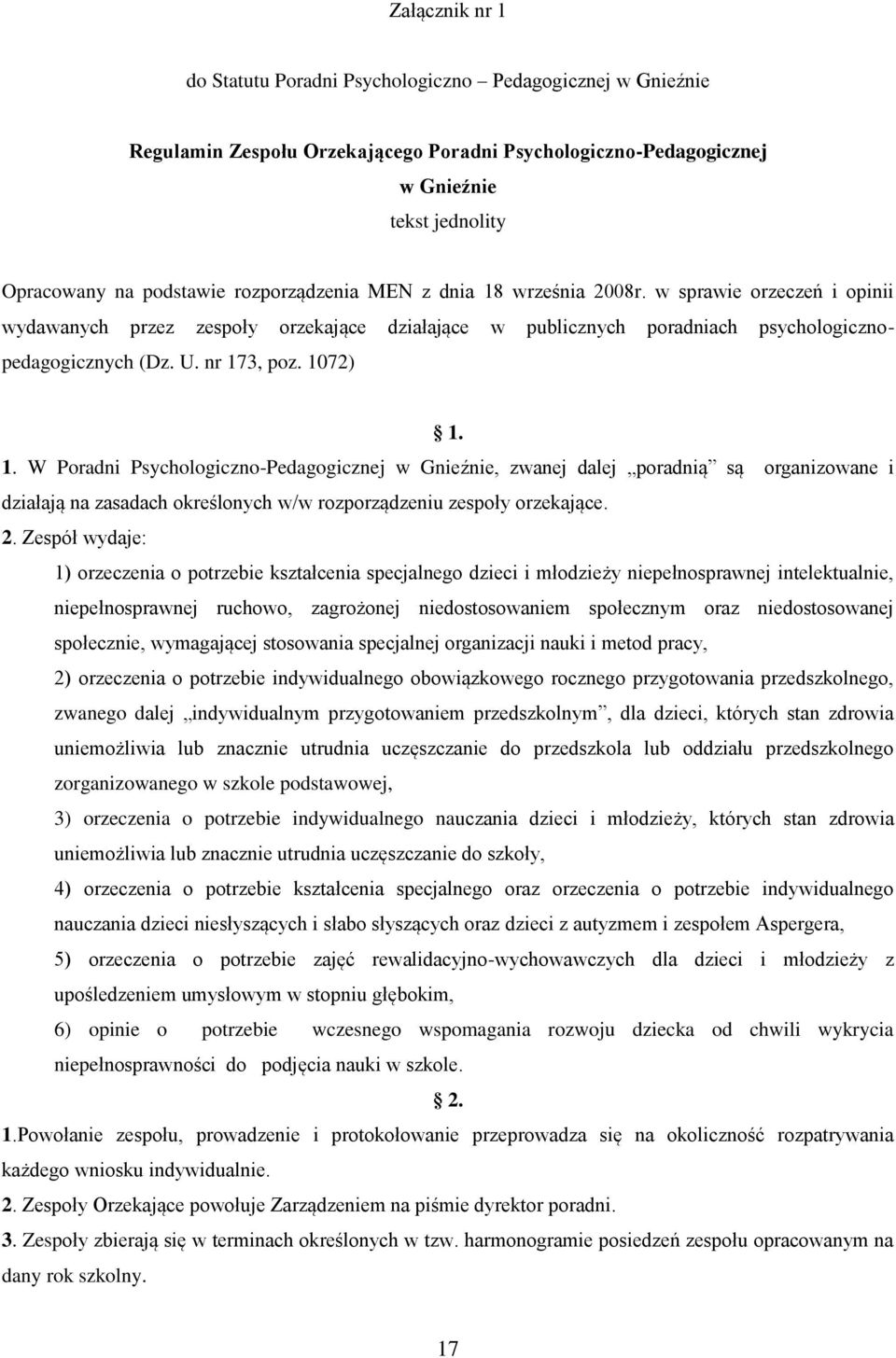 1072) 1. 1. W Poradni Psychologiczno-Pedagogicznej w Gnieźnie, zwanej dalej poradnią są organizowane i działają na zasadach określonych w/w rozporządzeniu zespoły orzekające. 2.