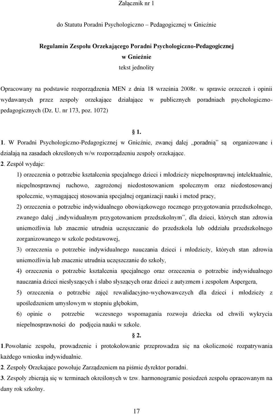 1072) 1. 1. W Poradni Psychologiczno-Pedagogicznej w Gnieźnie, zwanej dalej poradnią są organizowane i działają na zasadach określonych w/w rozporządzeniu zespoły orzekające. 2.