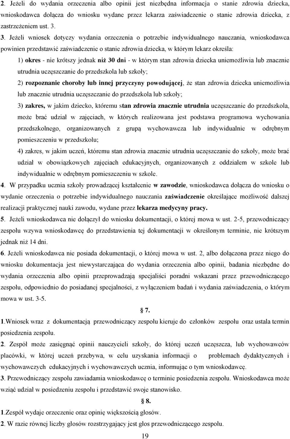 3. Jeżeli wniosek dotyczy wydania orzeczenia o potrzebie indywidualnego nauczania, wnioskodawca powinien przedstawić zaświadczenie o stanie zdrowia dziecka, w którym lekarz określa: 1) okres - nie