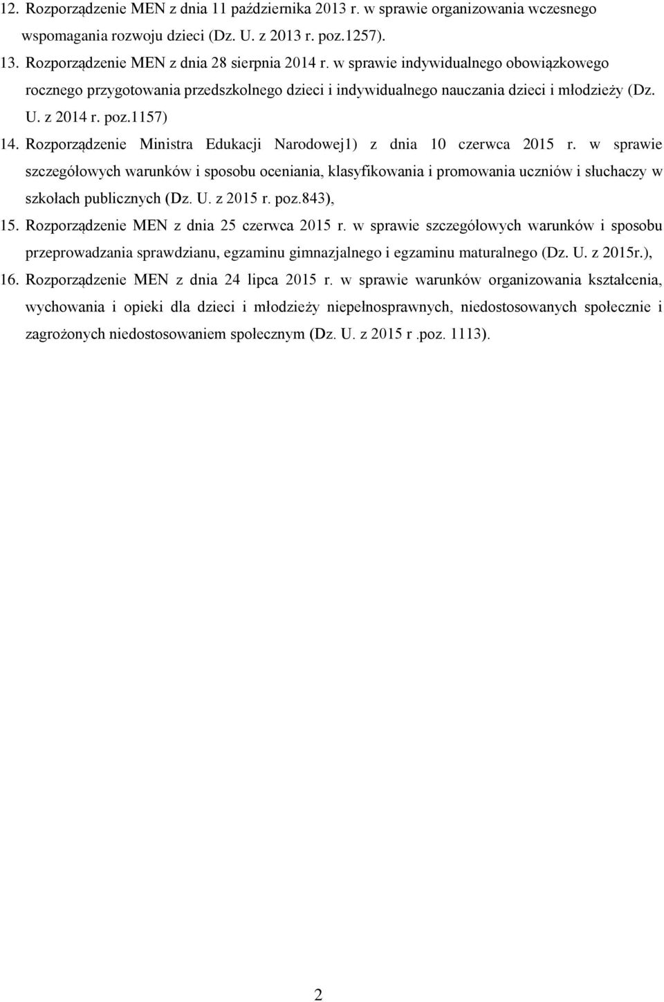 Rozporządzenie Ministra Edukacji Narodowej1) z dnia 10 czerwca 2015 r. w sprawie szczegółowych warunków i sposobu oceniania, klasyfikowania i promowania uczniów i słuchaczy w szkołach publicznych (Dz.