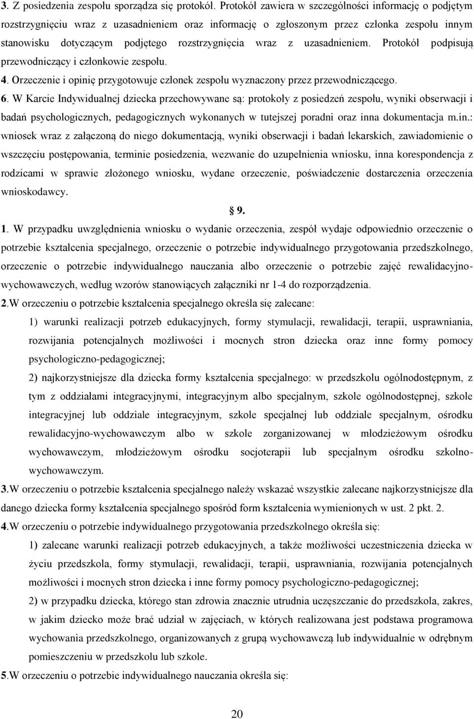 wraz z uzasadnieniem. Protokół podpisują przewodniczący i członkowie zespołu. 4. Orzeczenie i opinię przygotowuje członek zespołu wyznaczony przez przewodniczącego. 6.