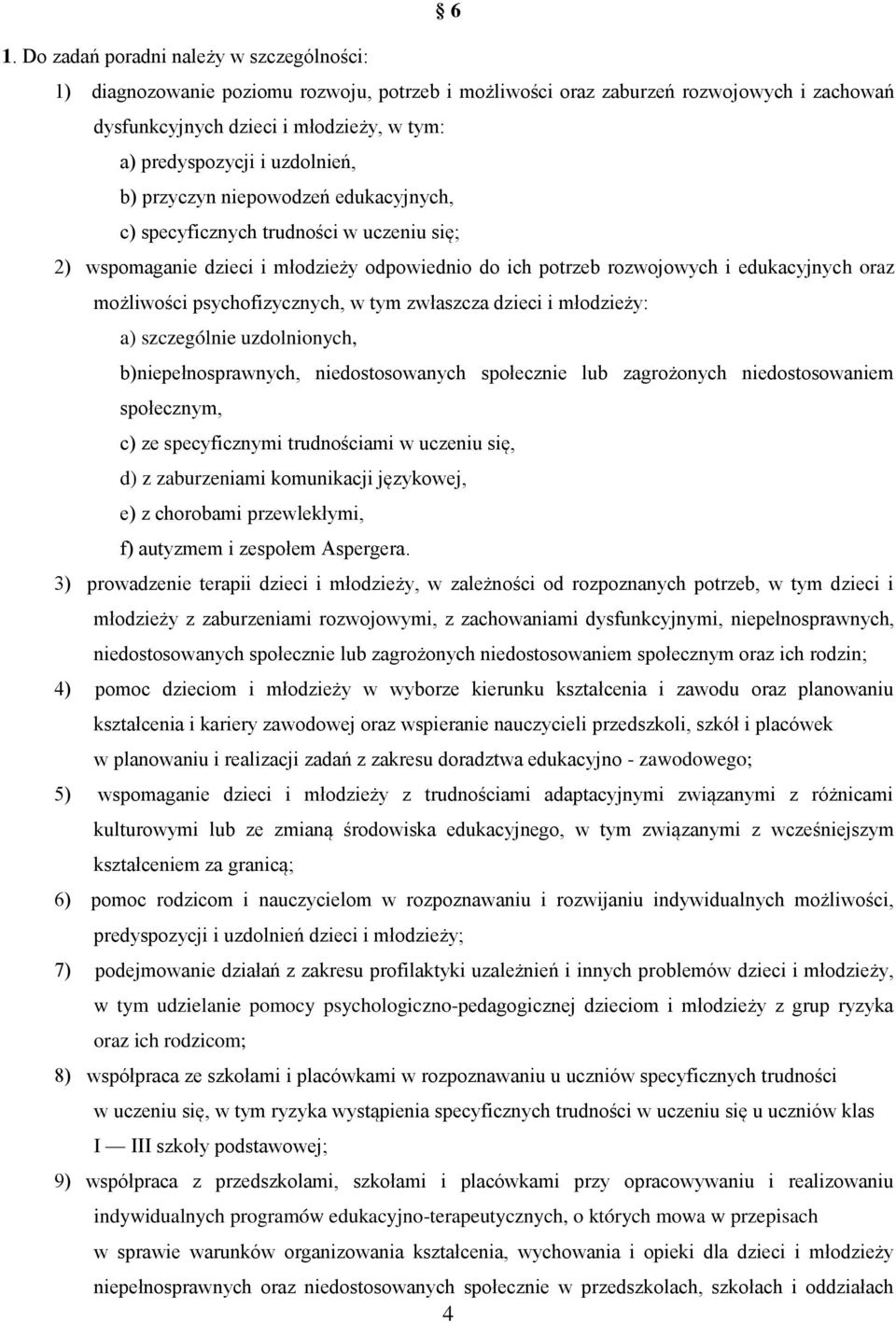 psychofizycznych, w tym zwłaszcza dzieci i młodzieży: a) szczególnie uzdolnionych, b)niepełnosprawnych, niedostosowanych społecznie lub zagrożonych niedostosowaniem społecznym, c) ze specyficznymi