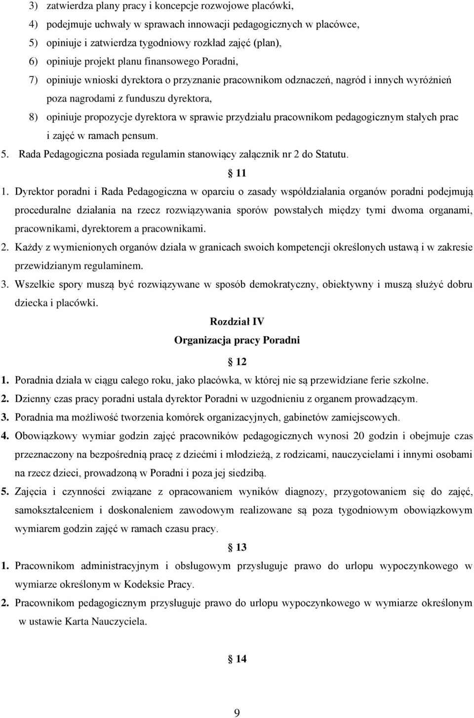 sprawie przydziału pracownikom pedagogicznym stałych prac i zajęć w ramach pensum. 5. Rada Pedagogiczna posiada regulamin stanowiący załącznik nr 2 do Statutu. 11 1.