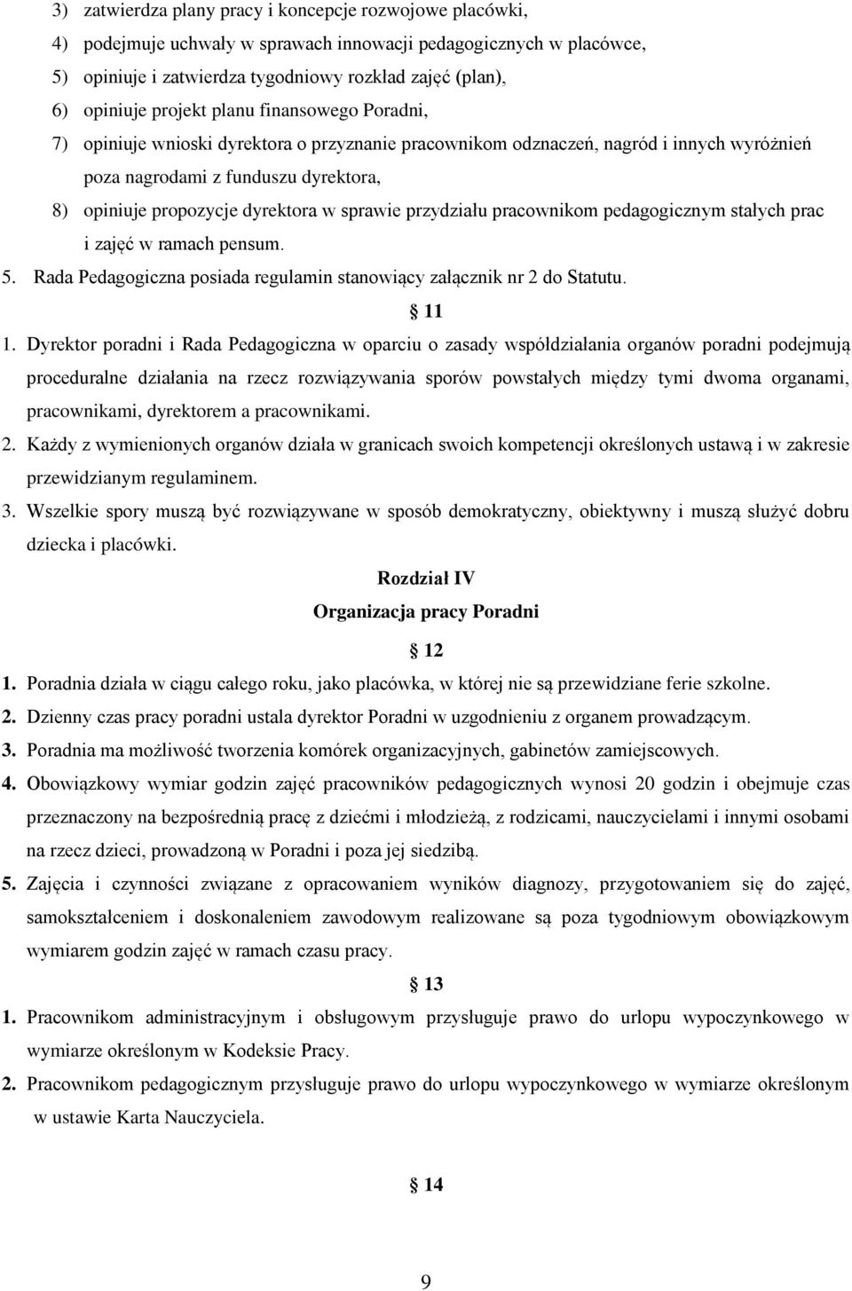 sprawie przydziału pracownikom pedagogicznym stałych prac i zajęć w ramach pensum. 5. Rada Pedagogiczna posiada regulamin stanowiący załącznik nr 2 do Statutu. 11 1.