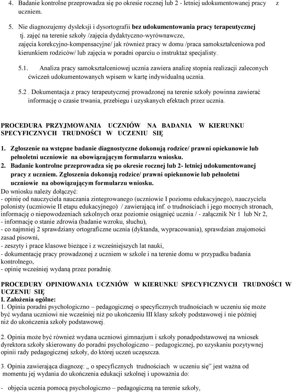 instruktaż specjalisty. 5.1. Analiza pracy samokształceniowej ucznia zawiera analizę stopnia realizacji zaleconych ćwiczeń udokumentowanych wpisem w kartę indywidualną ucznia. 5.2.