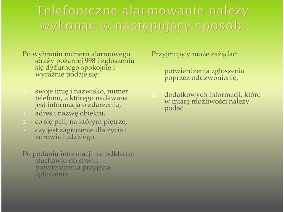 zdarzeniu, adres i nazwę obiektu, co się pali, na którym piętrze, czy jest zagrożenie dla życia i zdrowia ludzkiego.