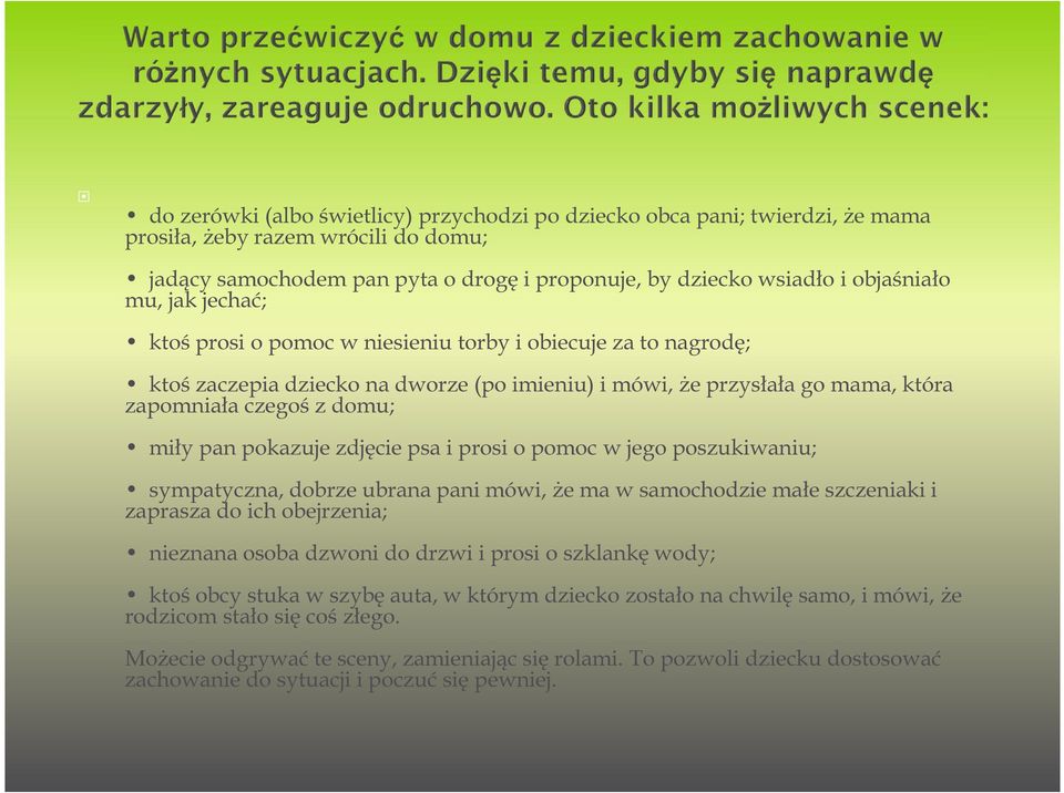 zdjęcie psa i prosi o pomoc w jego poszukiwaniu; sympatyczna, dobrze ubrana pani mówi, że ma w samochodzie małe szczeniaki i zaprasza do ich obejrzenia; nieznana osoba dzwoni do drzwi i prosi o