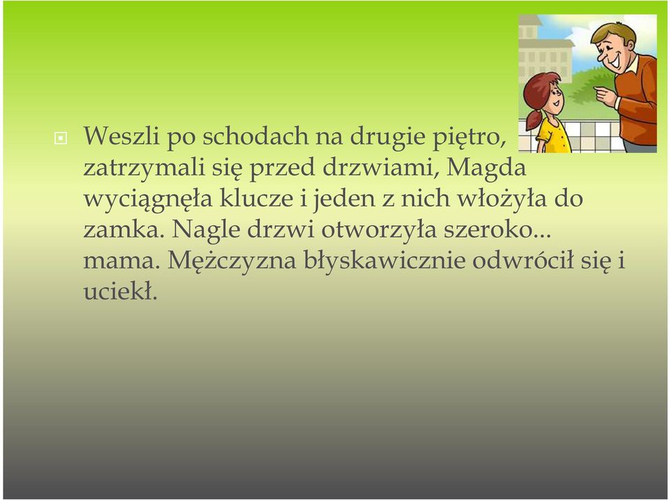 nich włożyła do zamka. Nagle drzwi otworzyła szeroko.