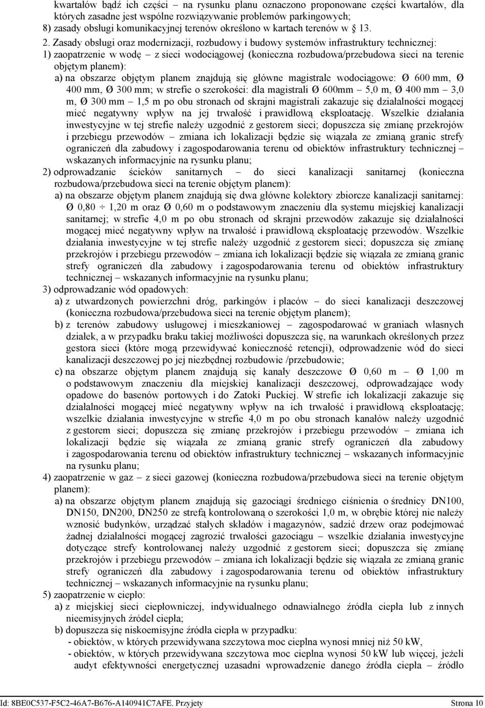 Zasady obsługi oraz modernizacji, rozbudowy i budowy systemów infrastruktury technicznej: 1) zaopatrzenie w wodę z sieci wodociągowej (konieczna rozbudowa/przebudowa sieci na terenie objętym planem):