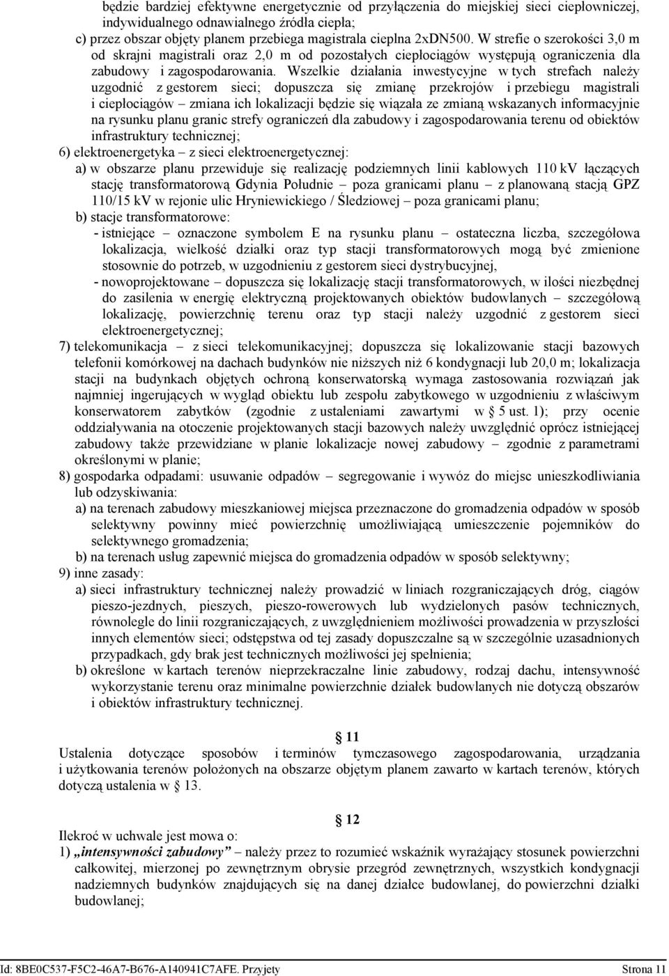 Wszelkie działania inwestycyjne w tych strefach należy uzgodnić z gestorem sieci; dopuszcza się zmianę przekrojów i przebiegu magistrali i ciepłociągów zmiana ich lokalizacji będzie się wiązała ze