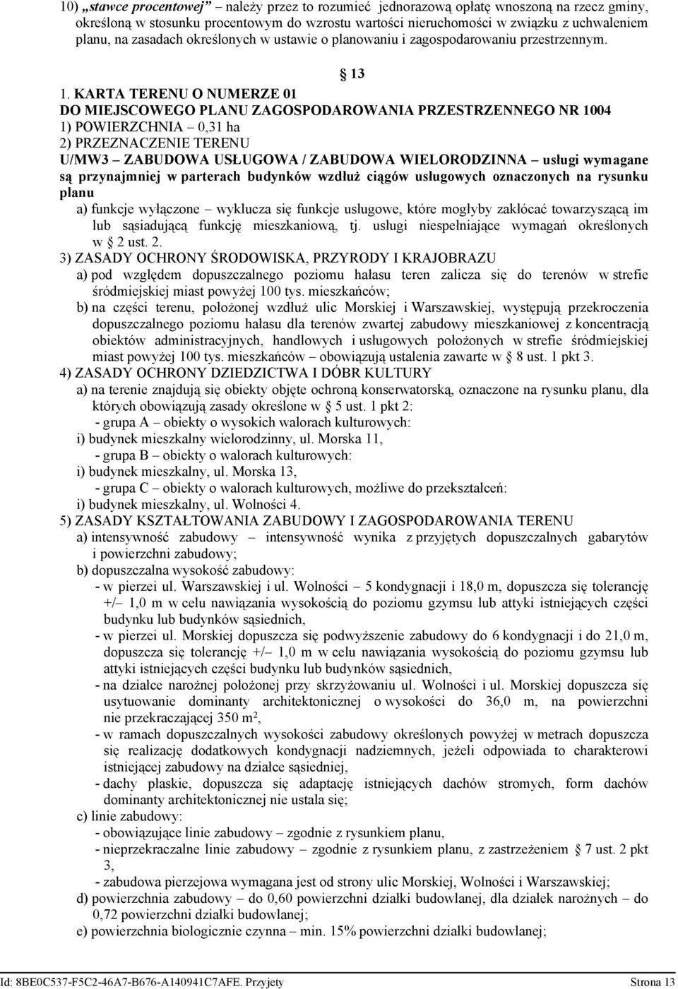 KARTA TERENU O NUMERZE 01 DO MIEJSCOWEGO PLANU ZAGOSPODAROWANIA PRZESTRZENNEGO NR 1004 1) POWIERZCHNIA 0,31 ha 2) PRZEZNACZENIE TERENU U/MW3 ZABUDOWA USŁUGOWA / ZABUDOWA WIELORODZINNA usługi wymagane