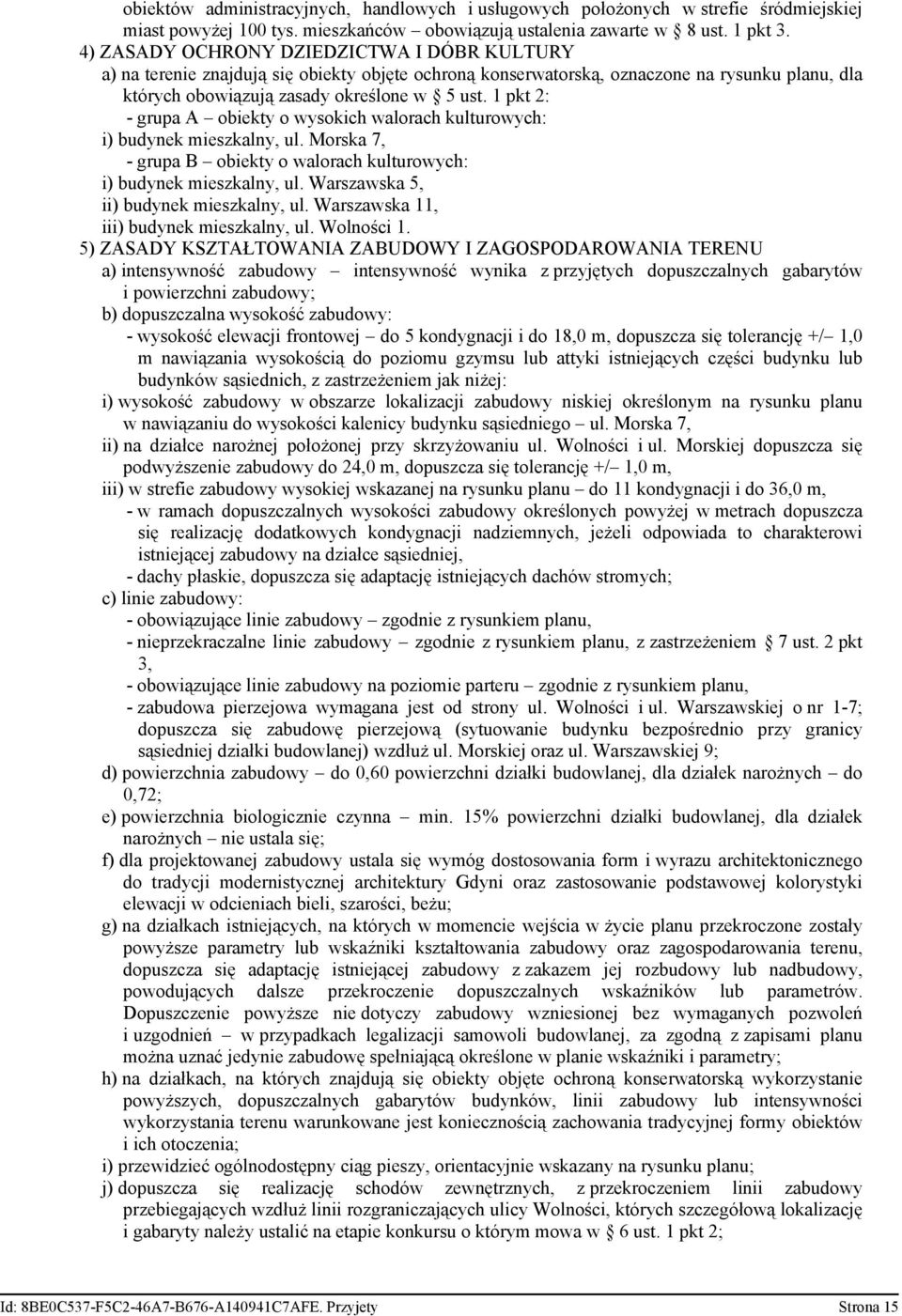 1 pkt 2: - grupa A obiekty o wysokich walorach kulturowych: i) budynek mieszkalny, ul. Morska 7, - grupa B obiekty o walorach kulturowych: i) budynek mieszkalny, ul.