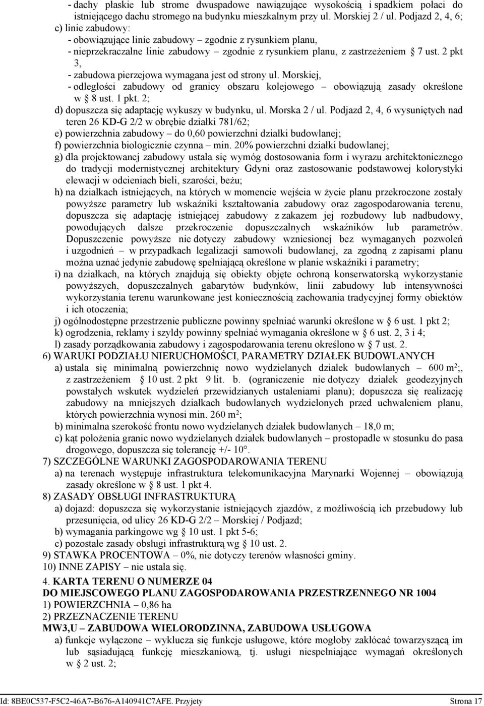 2 pkt 3, - zabudowa pierzejowa wymagana jest od strony ul. Morskiej, - odległości zabudowy od granicy obszaru kolejowego obowiązują zasady określone w 8 ust. 1 pkt.