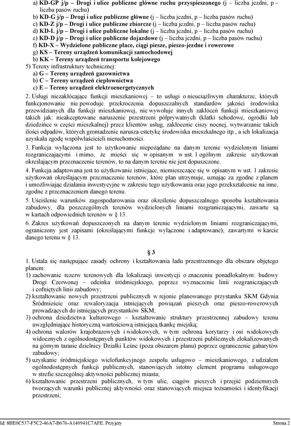 dojazdowe (j liczba jezdni, p liczba pasów ruchu) f) KD-X Wydzielone publiczne place, ciągi piesze, pieszo-jezdne i rowerowe g) KS Tereny urządzeń komunikacji samochodowej h) KK Tereny urządzeń