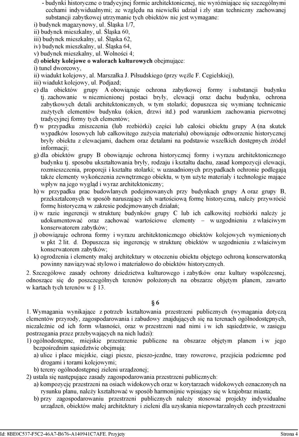 Śląska 64, v) budynek mieszkalny, ul. Wolności 4; d) obiekty kolejowe o walorach kulturowych obejmujące: i) tunel dworcowy, ii) wiadukt kolejowy, al. Marszałka J. Piłsudskiego (przy węźle F.