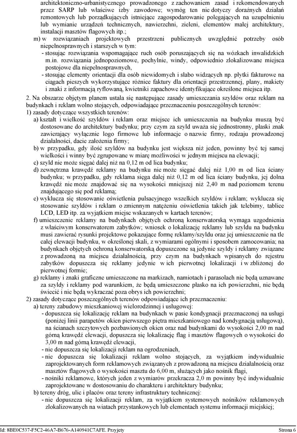 ; m) w rozwiązaniach projektowych przestrzeni publicznych uwzględnić potrzeby osób niepełnosprawnych i starszych w tym: - stosując rozwiązania wspomagające ruch osób poruszających się na wózkach