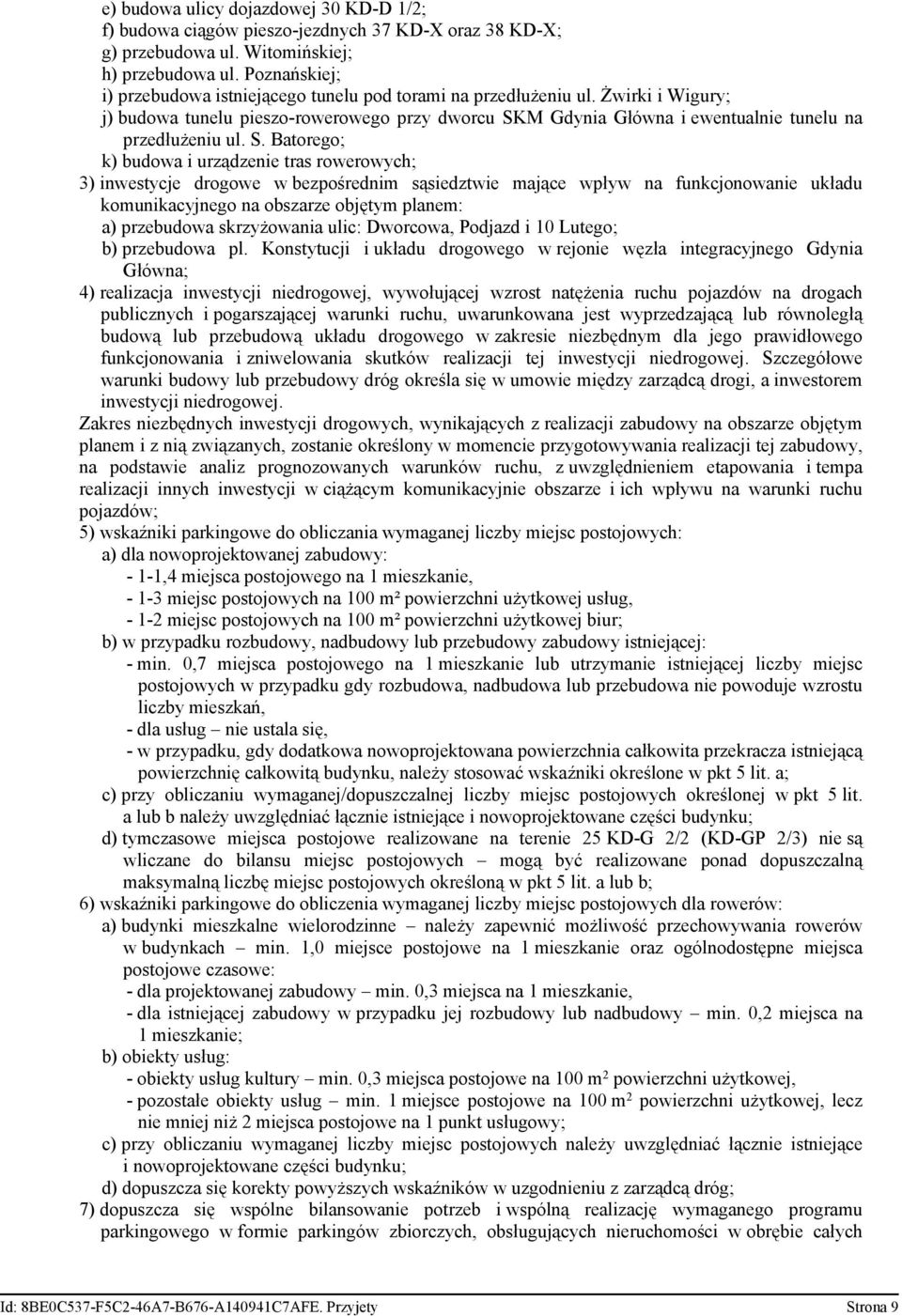 S. Batorego; k) budowa i urządzenie tras rowerowych; 3) inwestycje drogowe w bezpośrednim sąsiedztwie mające wpływ na funkcjonowanie układu komunikacyjnego na obszarze objętym planem: a) przebudowa