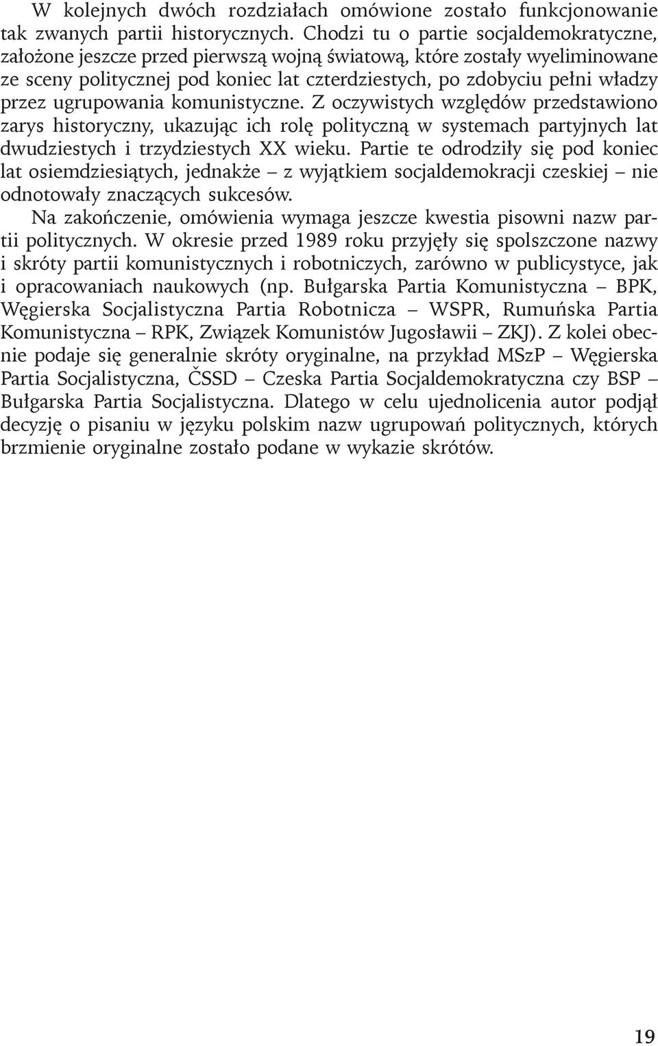ugrupowania komunistyczne. Z oczywistych wzgl dów przedstawiono zarys historyczny, ukazuj c ich rol polityczn w systemach partyjnych lat dwudziestych i trzydziestych XX wieku.