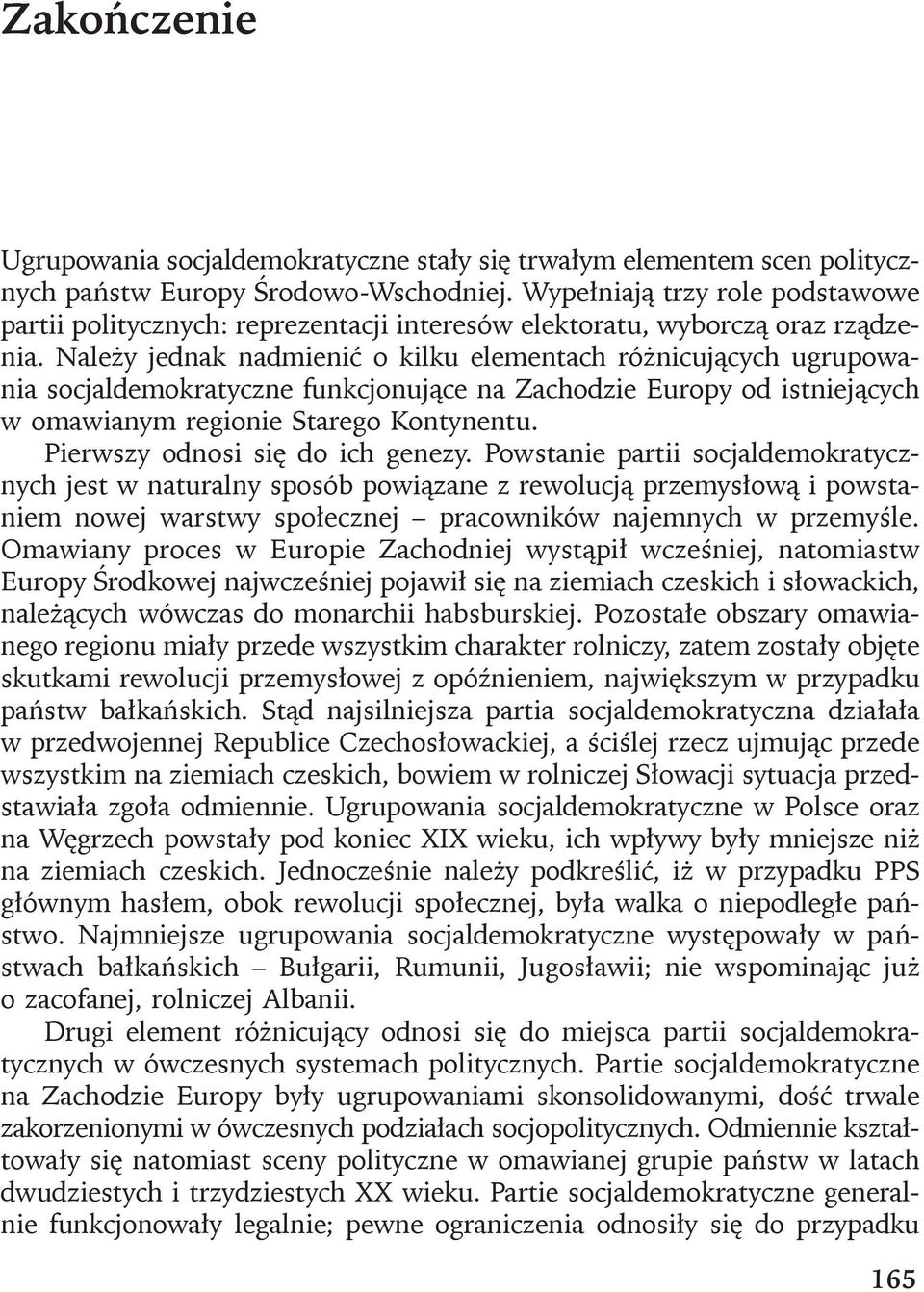 Nale y jednak nadmieni o kilku elementach ró nicuj cych ugrupowania socjaldemokratyczne funkcjonuj ce na Zachodzie Europy od istniej cych w omawianym regionie Starego Kontynentu.