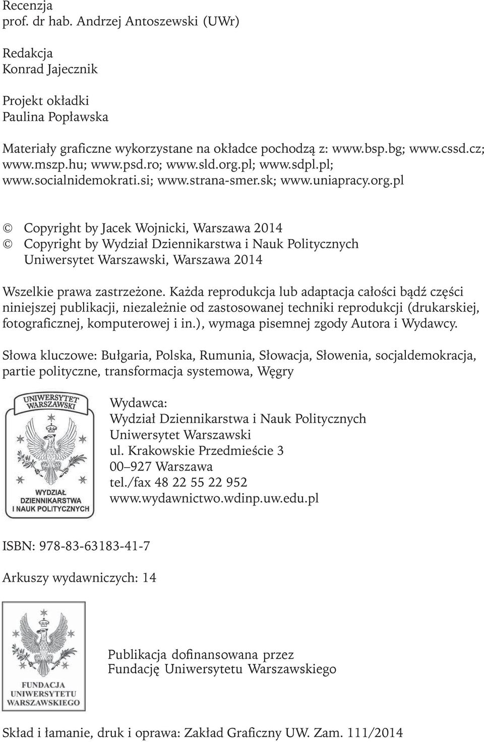 Każda reprodukcja lub adaptacja całości bądź części niniejszej publikacji, niezależnie od zastosowanej techniki reprodukcji (drukarskiej, fotograficznej, komputerowej i in.